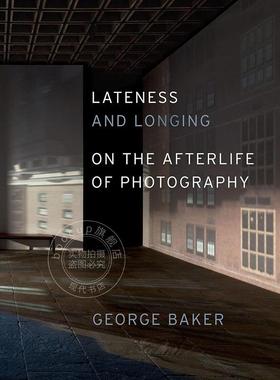 迟滞与渴望：论摄影的余韵 摄影艺术画集 英文原版 Lateness and Longing: On the Afterlife of Photography
