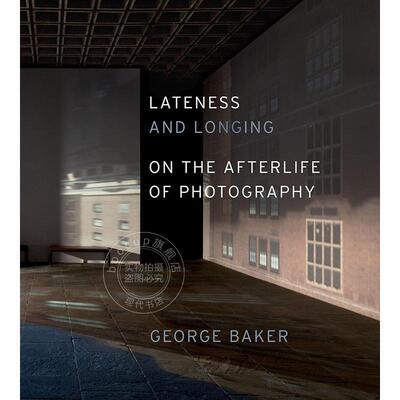 迟滞与渴望：论摄影的余韵 摄影艺术画集 英文原版 Lateness and Longing: On the Afterlife of Photography