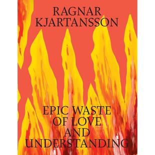 浪费 Understanding and Epic 爱与理解 史诗般 Waste 英文原版 艺术画集 Love 拉格纳·基亚尔坦松 Ragnar Kjartansson