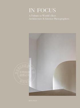 聚焦：向世界上优秀的建筑与室内摄影师致敬 建筑设计 艺术画集 英文原版 In Focus: A Tribute to World's Best Architecture & I