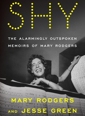 害羞 玛丽·罗杰斯回忆录 Shy The Alarmingly Outspoken Memoirs of Mary Rodgers 百老汇剧作家、作曲家自传