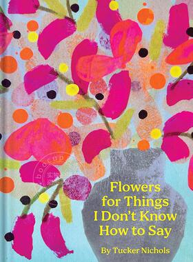 鲜花献给我不知道该怎么说的话 英文原版 Flowers for Things I Don't Know How to Say