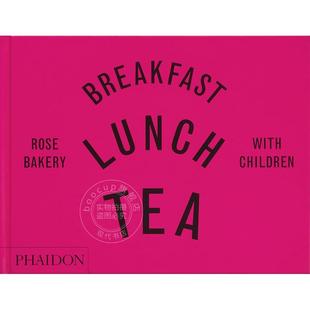 与孩子享用早餐午餐下午茶 玫瑰面包店 英文原版 Breakfast Lunch Tea with Children: Rose Bakery 艺术画册 Phaidon出版社