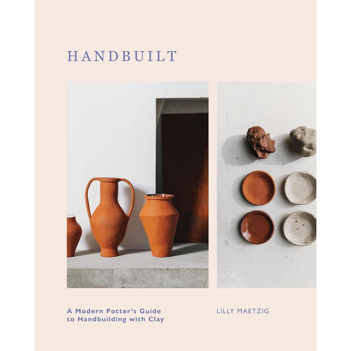 现代陶艺家手作指南 手工艺术类进口书 英文原版 Handbuilt: A Modern Potter's Guide to Handbuilding with Clay 精装
