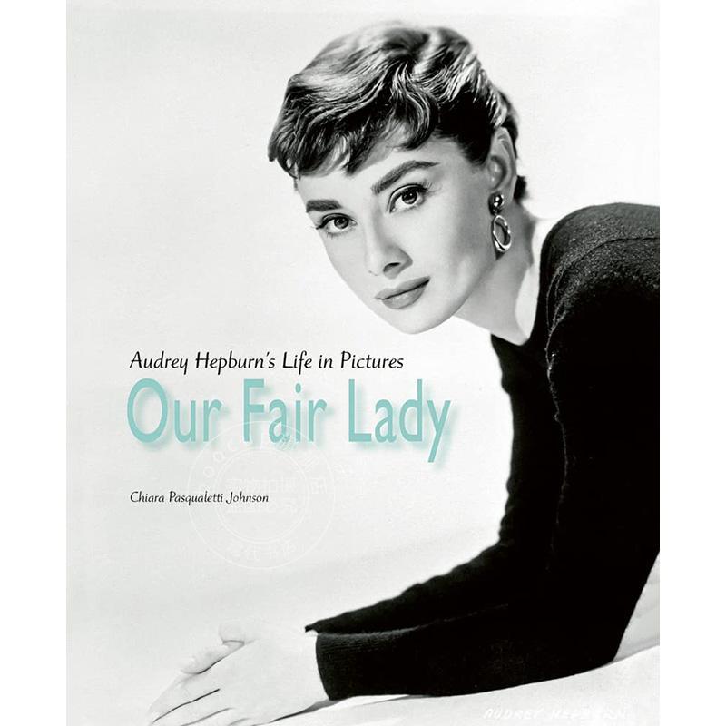 我们的窈窕淑女 奥黛丽赫本人物传记 Chiara Pasqualetti Johnson Acc Art Books出版社 英文原版 Our Fair Lady