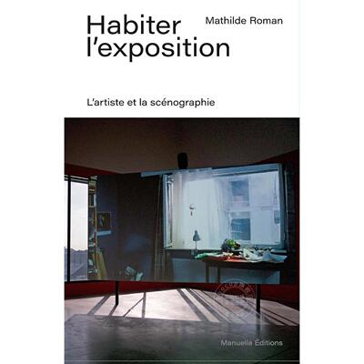 居住即展览：艺术家与场景设计 法文原版 Habiter l'exposition: L'artiste et la scenographie