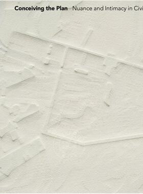 构思计划：公共空间中的细微差别和亲密感 艺术画册 英文原版 Conceiving the Plan: Nuance and Intimacy in Civic Space