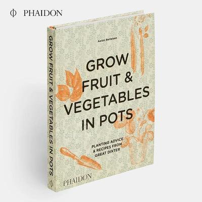 种植水果和蔬菜在锅 Grow Fruit & Vegetables in Pots: Planting Advice & Recipes from Great Dixter 英文原版