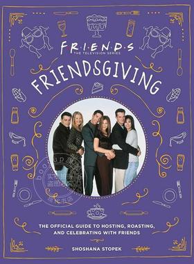 现货 老友记聚会:与朋友一起主持、烧烤和庆祝的官方指南 周边书 英文原版 Friendsgiving: The Official Guide to Hosting, Roast