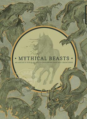 神话中的野兽 艺术家设计奇幻生物现场指南 3dtotal出版社 英文原版 Mythical Beasts: An Artist's Field Guide to Designing Fan