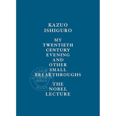 现货 石黑一雄诺贝尔奖获奖演说 英文原版 My Twentieth Century Evening and Other Small Breakthroughs Kazuo Ishiguro