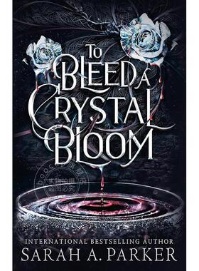 让水晶花绽放鲜血 Sarah A. Parker 英文原版 To Bleed a Crystal Bloom