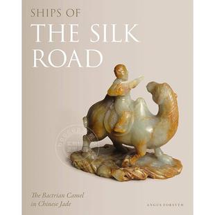 丝绸之路的船只:中国玉器中的双峰驼 英文原版 艺术画册Ships of the Silk Road: The Bactrian Camel in Chinese Jade