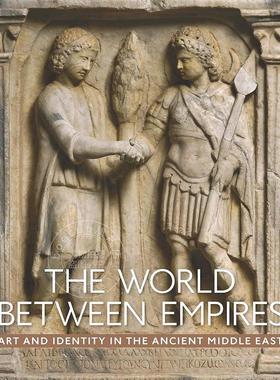 预售 帝国之间的世界：古代中东的艺术与身份 The World between Empires 进口艺术 英文原版  Blair Fowlkes-Childs