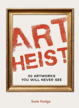 艺术大盗：50件你永远看不到的艺术品 英文原版 Art Heist: 50 Artworks You Will Never See