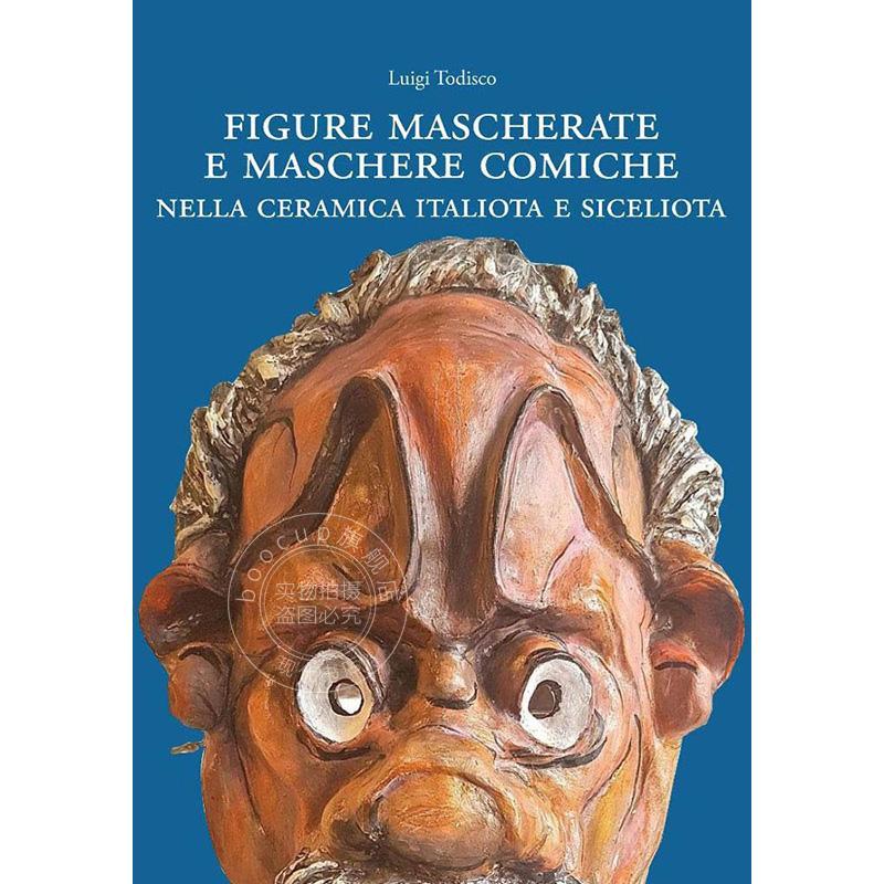 意大利和西西里陶瓷中的蒙面人物和喜剧面具 Luigi Todisco 进口艺术 进口原版 Figure Mascherate E Maschere Comiche Nella Cera