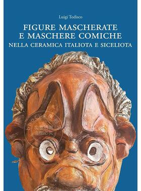 意大利和西西里陶瓷中的蒙面人物和喜剧面具 Luigi Todisco 进口艺术 进口原版 Figure Mascherate E Maschere Comiche Nella Cera