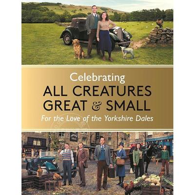现货 万物生灵 约克郡山谷之爱 电视剧艺术画集 英文原版 Celebrating All Creatures Great & Small: For the Love of the Yorksh