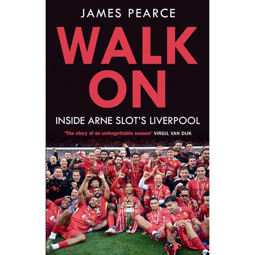 继续前行：深入了解阿尔内·斯洛特的利物浦 James Pearce 英文原版 Walk On : Inside Arne Slots Liverpool