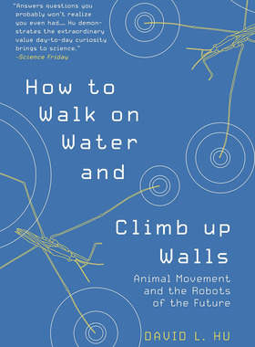 如何在水上行走和爬墙 动物运动和未来的机器人 英文原版 How to Walk on Water and Climb Up Walls David Hu