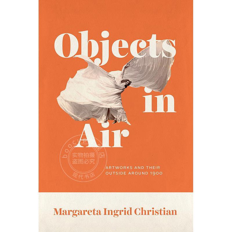 空中之物：1900年左右的艺术作品及其外部世界 英文原版 Objects in Air: Artworks and Their Outside around 1900