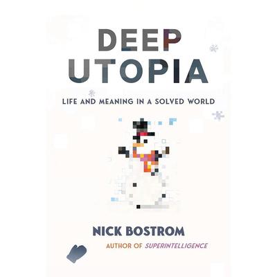 预售 深度乌托邦 尼克•波斯特洛姆 Nick Bostrom 英文原版 Deep Utopia