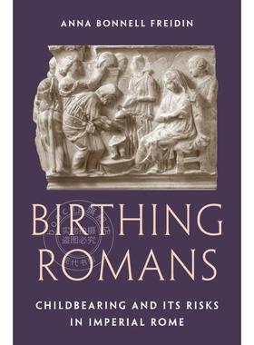 预售 Birthing Romans罗马的诞生：帝国时期的生育与风险