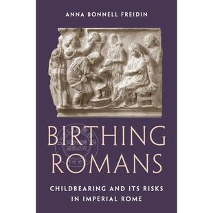 预售 Birthing Romans罗马的诞生：帝国时期的生育与风险