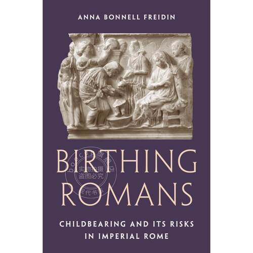 预售 Birthing Romans罗马的诞生：帝国时期的生育与风险