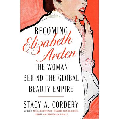 现货 成为伊丽莎白雅顿 全球美容帝国背后的女人 英文原版 Becoming Elizabeth Arden: The Woman Behind the Global Beauty Empir