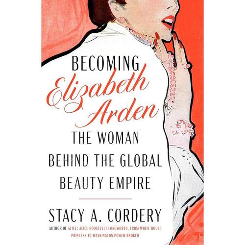 现货 成为伊丽莎白雅顿 全球美容帝国背后的女人 英文原版 Becoming Elizabeth Arden: The Woman Behind the Global Beauty Empir