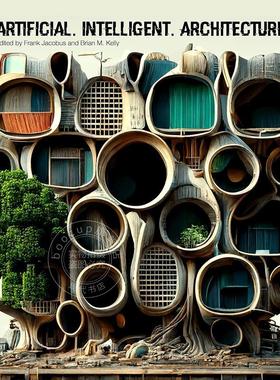 人工智能建筑：建筑实践与生产的新范式 英文原版 艺术画册Artificial Intelligent Architecture: New Paradigms in Architectura