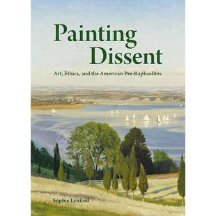 绘画异议:艺术、伦理与美国拉斐尔前派 英文原版 艺术画册Painting Dissent: Art Ethics and the American Pre-Raphaelites