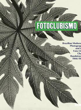 摄影俱乐部 Fotoclubismo: Brazilian Modernist Photography and the Foto-Cine Clube Bandeirante 英文原版