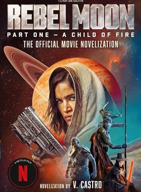 月球叛军1:火之子 官方小说 V. Castro V·卡斯特罗 扎克施奈德执导科幻作品 英文原版 Rebel Moon Part One - A Child Of Fire