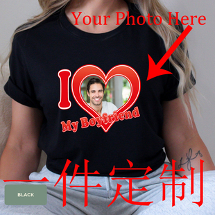I Love My Boyfriend your picture t shirt照片定制短袖朋友礼物