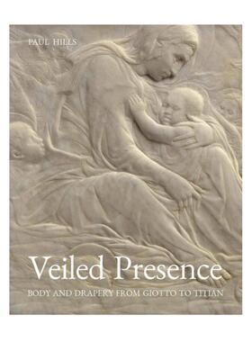 预售 Veiled Presence - Body And Drapery From Giotto To Titian