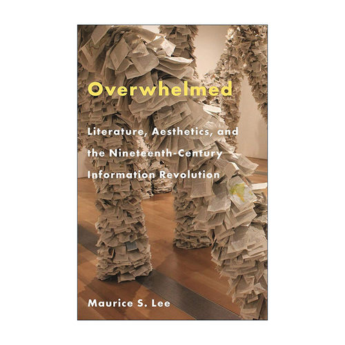 英文原版 Overwhelmed 不堪重负 文学 美学与19世纪的信息革命 波士顿大学英语教授Maurice S. Lee 精装英文版 进口英语原版书籍