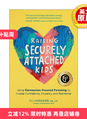 英文原版 Raising Securely Attached Kids 培养安全型依恋的孩子 建立自信 同理心和韧性 儿童心理学奖 Eli Harwood 英文版