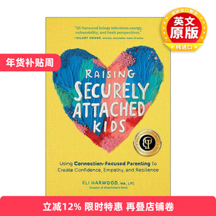英文原版 Raising Securely Attached Kids 培养安全型依恋的孩子 建立自信 同理心和韧性 儿童心理学奖 Eli Harwood 英文版