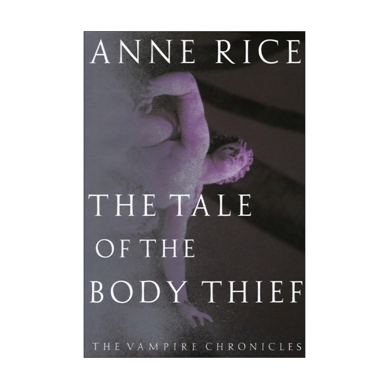 英文原版 The Tale of the Body Thief吸血鬼编年史4肉体窃贼 Anne Rice安妮·莱斯精装英文版进口英语原版书籍