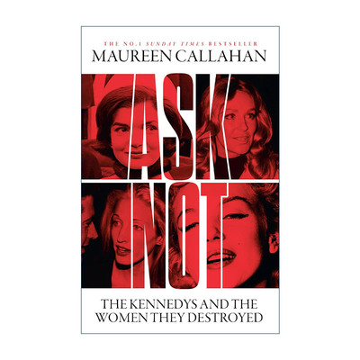 英文原版 Ask Not 不要问 肯尼迪家族和他们毁掉的女人 莫琳·卡拉汉 英文版 进口英语原版书籍