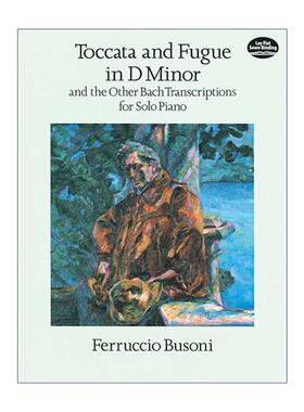 英文原版 Toccata and Fugue in D Minor and the Other Bach Transcriptions for Solo Piano d小调托卡塔与赋格 及其它巴赫改编
