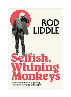 英文原版 Selfish Whining Monkeys 自私又爱抱怨的猴子 我们怎么变得这样贪婪 自大又悲伤 Rod Liddle 英文版 进口英语原版书籍