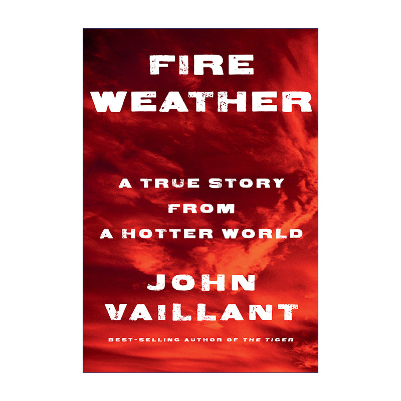 英文原版 Fire Weather 火险天气 来自更热世界的真实故事 气候变化 John Vaillant 精装 英文版 进口英语原版书籍