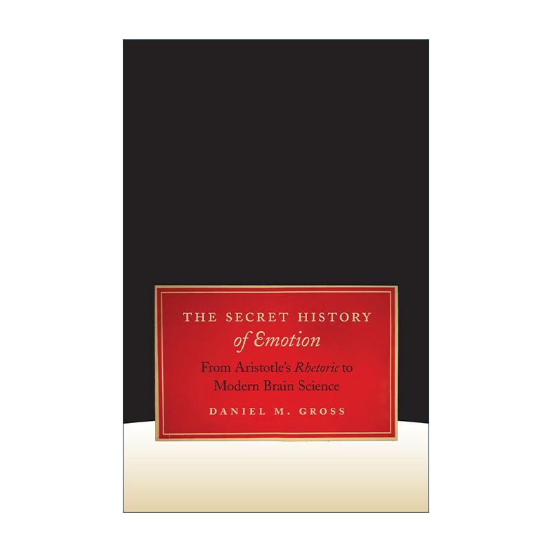 英文原版 The Secret History of Emotion 情感秘史 从亚里士多德修辞学到现代脑科学 加州大学教授Daniel M. Gross 英文版