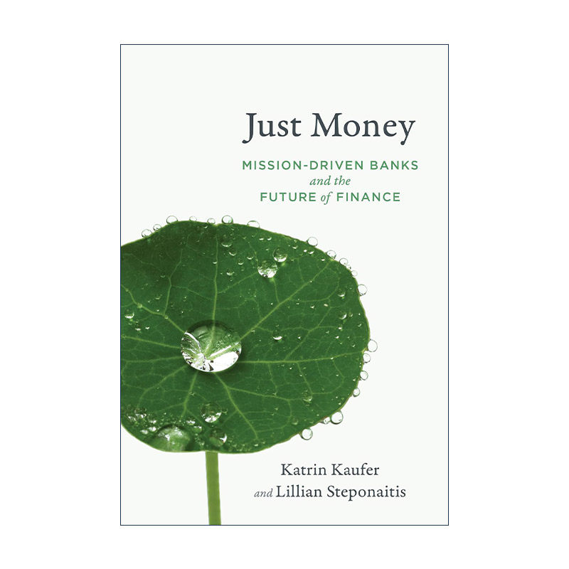 英文原版 Just Money The MIT Press 只有钱 使命驱动的银行和金融的未来 U型变革作者Katrin Kaufer 英文版 进口英语原版书籍