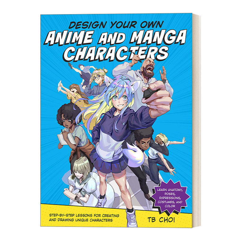 英文原版 Design Your Own Anime and Manga Characters 日式动漫人物设计教程 韩国网络人气画师TB Choi 英文版 进口英语原版书
