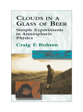 英文原版 Clouds in a Glass of Beer 一杯啤酒中的云 大气物理学的简单实验 Craig F. Bohren 英文版 进口英语原版书籍