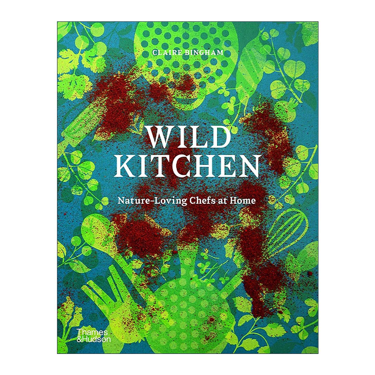 英文原版 Wild Kitchen Nature-Loving Chefs at Home 野性厨房 热爱自然的家庭厨师 餐饮食谱烹饪指南精装 进口英语原版书籍